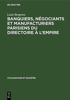 Banquiers, négociants et manufacturiers parisiens du Directoire à l’Empire