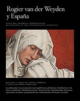 Rogier Van Der Weyden and Spain / Rogier Van Der Weyden y Espana: Actas Del Congreso Internacional / Proceedings of the International Symposium: ... (Publications of the Museo del Prado, Band 5)