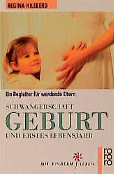 Schwangerschaft, Geburt und erstes Lebensjahr. Ein Begleiter für werdende Eltern