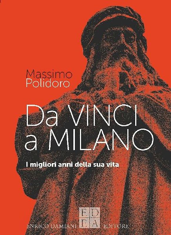 Da Vinci a Milano. I migliori anni della sua vita