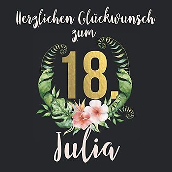 Herzlichen Glückwunsch zum 18. Julia: Das mit Namen personalisierte Fotoalbum I Erinnerungsalbum zum selbst Gestalten mit durchdachten Vorlagenseiten ... zum 18. Geburtstag für Tochter, Freundin etc.