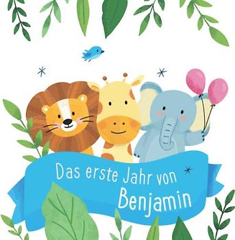 Das erste Jahr von Benjamin: Babyalbum zum Ausfüllen - Baby Tagebuch und Erinnerungsalbum für das erste Lebensjahr
