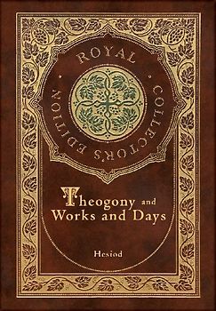 Theogony and Works and Days (Royal Collector's Edition) (Annotated) (Case Laminate Hardcover with Jacket)