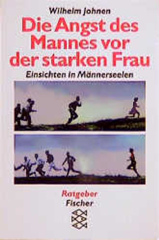 Die Angst des Mannes vor der starken Frau. Einsichten in Männerseelen