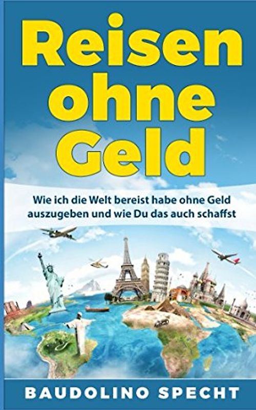 Reisen ohne Geld: Wie ich die Welt bereist habe ohne Geld auszugeben und wie Du das auch schaffst