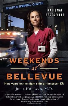 Weekends at Bellevue: Nine Years on the Night Shift at the Psych ER - Holland, Julie