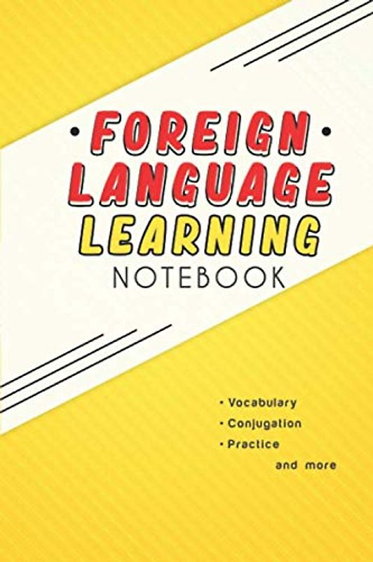 Foreign Language Learning Notebook: Vocabulary Conjugation Practice and more. Notebook, organizer and planner for learning a foreign language.