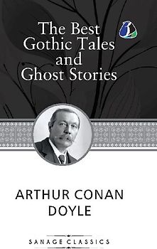 The Best Gothic Tales and Ghost Stories of Sir Arthur Conan Doyle (Deluxe Hardcover Book)