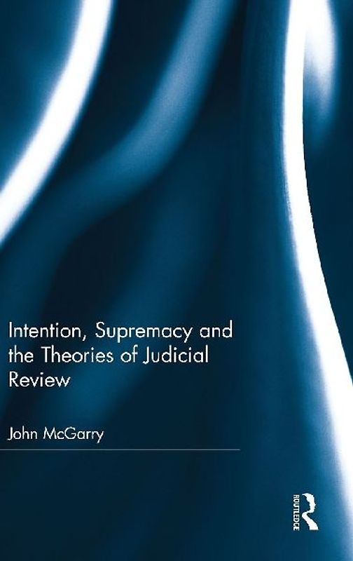 Intention, Supremacy and the Theories of Judicial Review