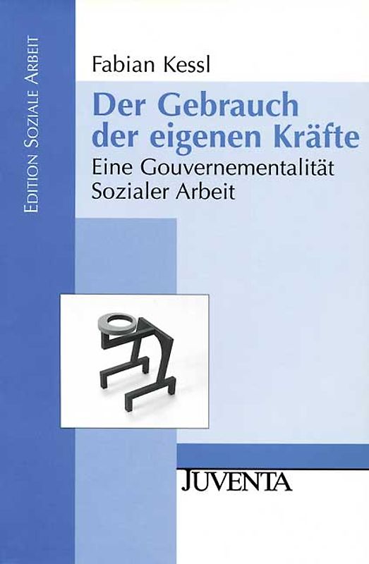 Der Gebrauch der eigenen Kräfte. Eine Gouvernementalität Sozialer Arbeit