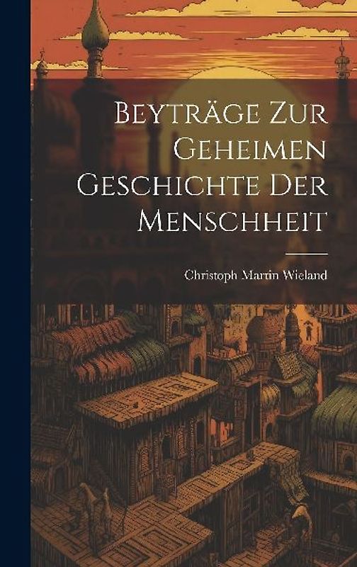 Beyträge zur geheimen Geschichte der Menschheit