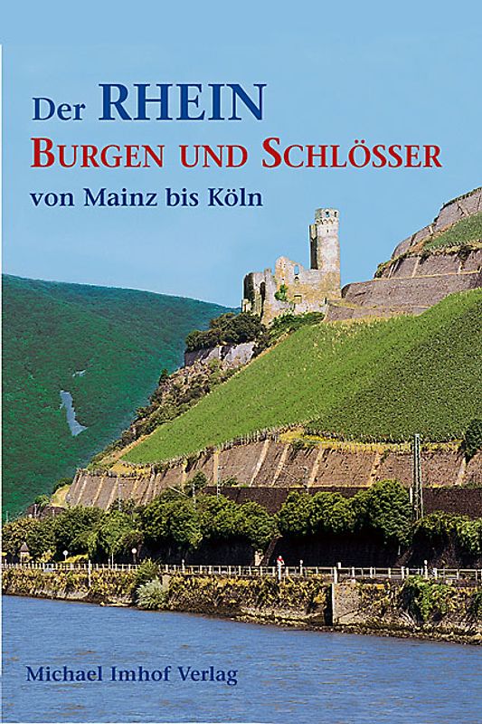 Der Rhein Burgen und Schlösser von Mainz bis Köln