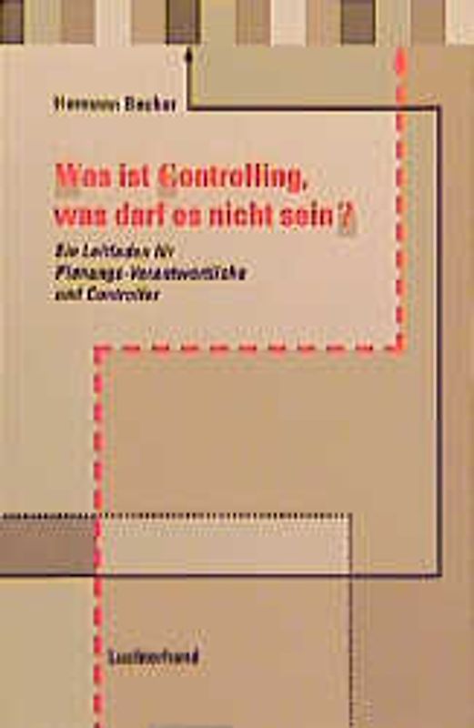 Was ist Controlling, was darf es nicht sein?. Ein Leitfaden für Planungsverantwortliche und Controller