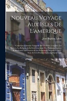 Nouveau Voyage Aux Isles De L'amerique: Contenant L'histoire Naturelle De Ces Pays, L'origine, Les Moeurs, La Religion & Le Gouvernement Des Habitans