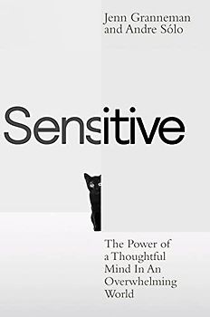 Sensitive: The Power of a Thoughtful Mind in an Overwhelming World