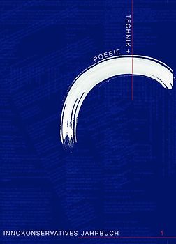 Technik + Poesie. Innokonservatives Jahrbuch 1