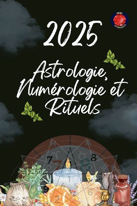 Astrologie,  Numérologie et  Rituels  2025