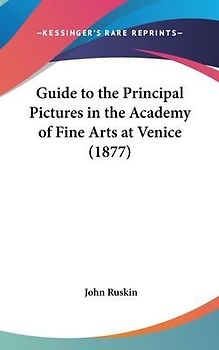 Guide To The Principal Pictures In The Academy Of Fine Arts At Venice (1877)