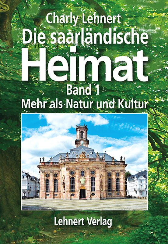 Die saarländische Heimat - Band 1 - Mehr als Natur und Kultur