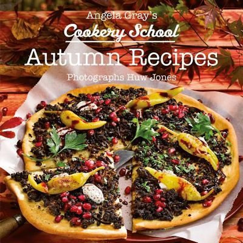 Angela Gray's Cookery School: Autumn Season Cook Book