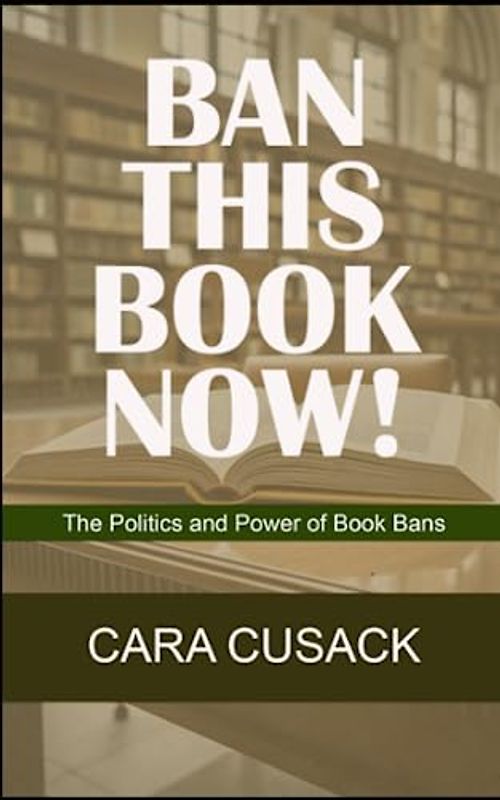 BAN THIS BOOK NOW!: The Politics and Power of Book Bans