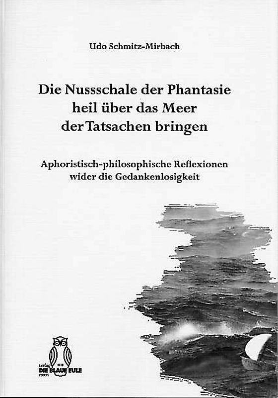 Die Nußschale der Phantasie heil über das Meer der Tatsachen bringen