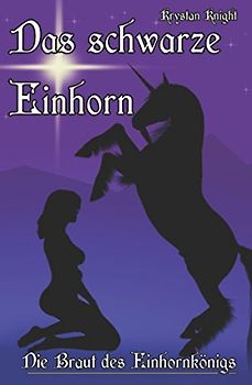 Das schwarze Einhorn: Die Braut des Einhornkönigs