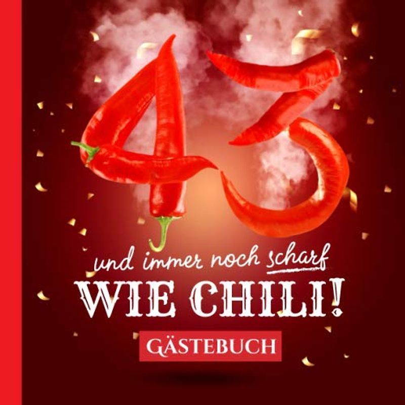 43 und immer noch scharf wie Chili: Gästebuch zum 43.Geburtstag - Lustiges Geschenk für Mann oder Frau - 43 Jahre Deko & lustige Geschenkidee - Buch für Glückwünsche und Fotos der Gäste