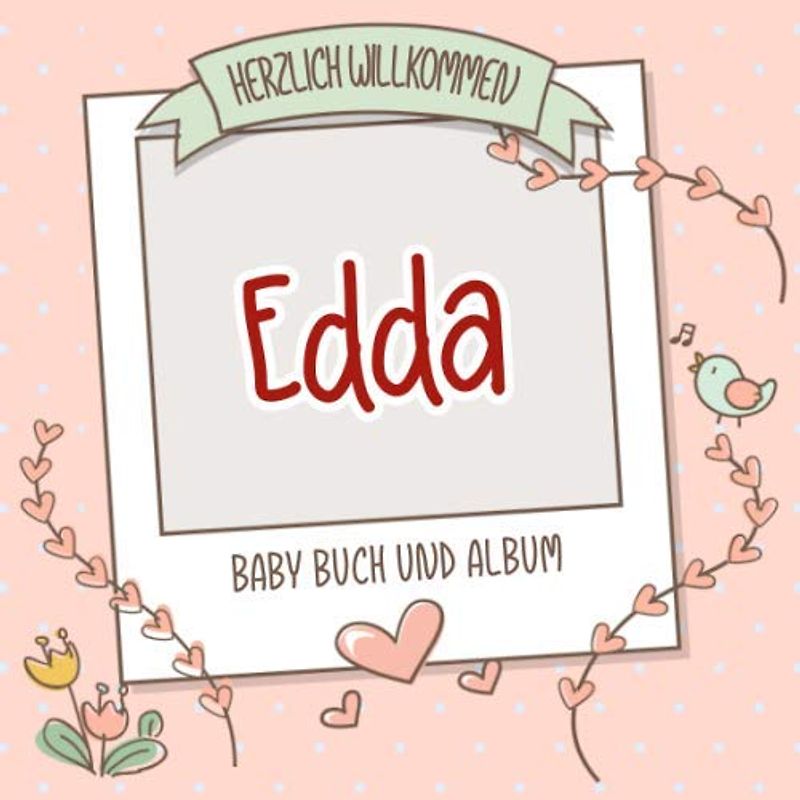 Herzlich Willkommen Edda - Baby Buch und Album: Personalisiertes Babybuch und Babyalbum, Geschenk zu Schwangerschaft und Geburt, Baby Name auf dem Cover