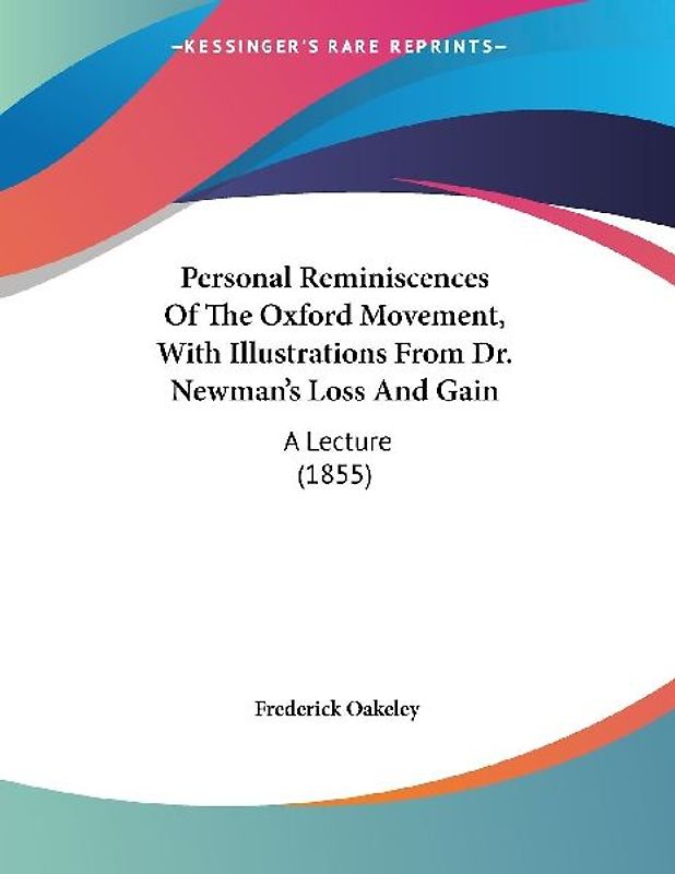 Personal Reminiscences Of The Oxford Movement, With Illustrations From Dr. Newman's Loss And Gain