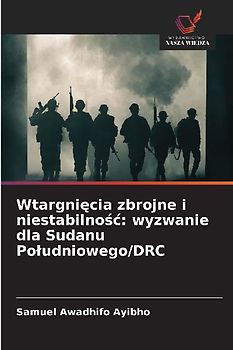 Wtargni¿cia zbrojne i niestabilno¿¿: wyzwanie dla Sudanu Po¿udniowego/DRC