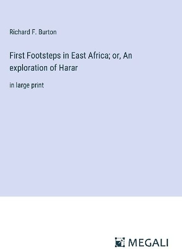First Footsteps in East Africa; or, An exploration of Harar