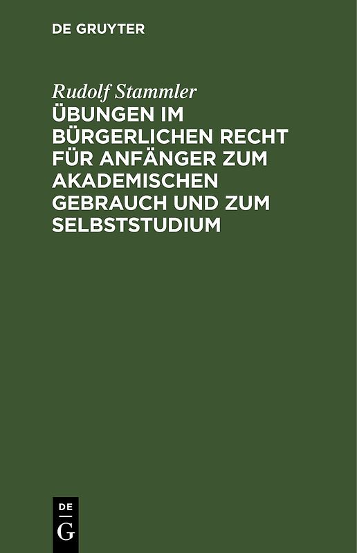 Übungen im bürgerlichen Recht für Anfänger zum akademischen Gebrauch und zum Selbststudium