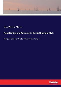 Float Fishing and Spinning in the Nottingham Style