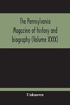 The Pennsylvania Magazine Of History And Biography (Volume Xxix)