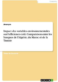 Impact des variables environnementales sur l'efficience-coût. Comparaison entre les banques de l'Algérie, du Maroc et de la Tunisie