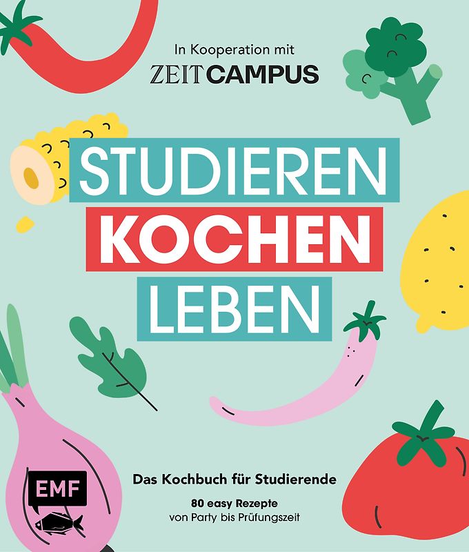 Studieren, kochen, leben: Das Kochbuch für Studierende in Kooperation mit ZEIT Campus