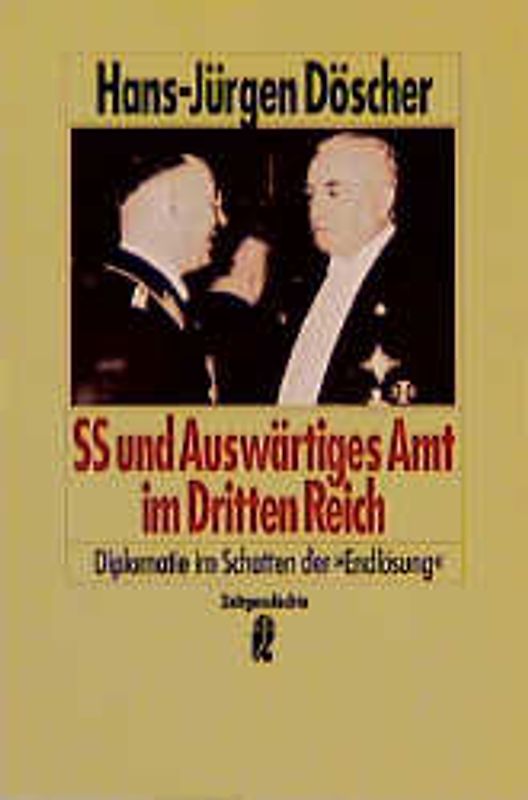 SS und Auswärtiges Amt im Dritten Reich. Diplomatie im Schatten der "Endlösung"