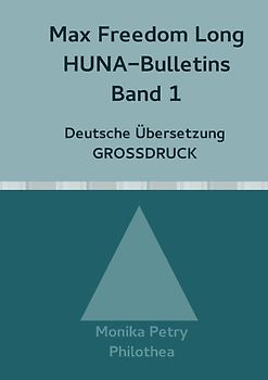 Max Freedom Long, HUNA Bulletins, Deutsche Übersetzung, GROSSDRUCK / Max Freedom Long, HUNA-Bulletins Band 1, Deutsche Übersetzung, Großdruck