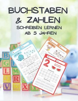 Buchstaben Und Zahlen - Schreiben Lernen Ab 5 Jahren: Kindergarten, Grundschulbuch: Spielend Lernen, Inhalte In Farbe, Leicht Zu Verstehen, Für Junge Und Mädchen, Von Pädagogen Empfohlen, A4 Format