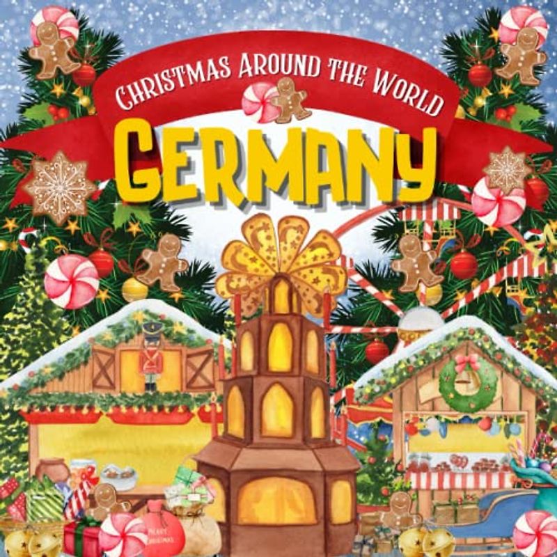 Christmas Around the World: Germany - Christmas in Germany for Kids, Christmas in Germany Book, Germany for Kids, A German Christmas, Christmas Around ... Kids (Holidays Around the World Collection)
