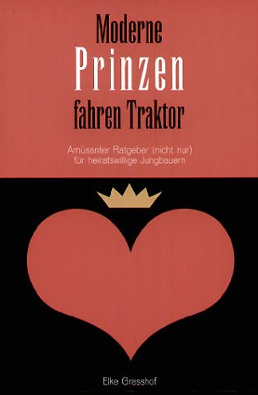 Moderne Prinzen fahren Traktor. Amüsanter Ratgeber (nicht nur) für heiratswillige Landwirte
