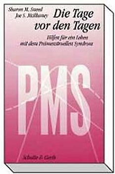 PMS - Die Tage vor den Tagen. Hilfen für ein Leben mit dem prämenstruellen Syndrom