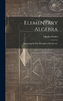 Elementary Algebra: Embracing the First Principles of the Science