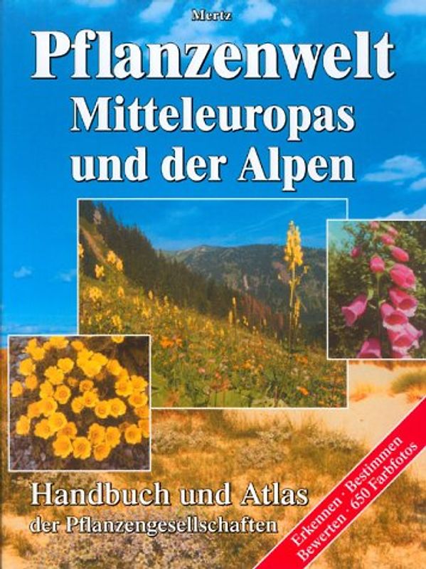 Pflanzenwelt Mitteleuropas und der Alpen. Handbuch und Atlas. Erkennen - Bestimmen - Bewerten