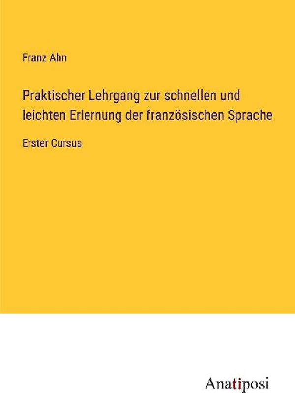 Praktischer Lehrgang zur schnellen und leichten Erlernung der französischen Sprache