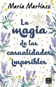 La Magia de Las Casualidades Imposibles (Novela) / The Magic of Impossible Coincidences (a Novel)