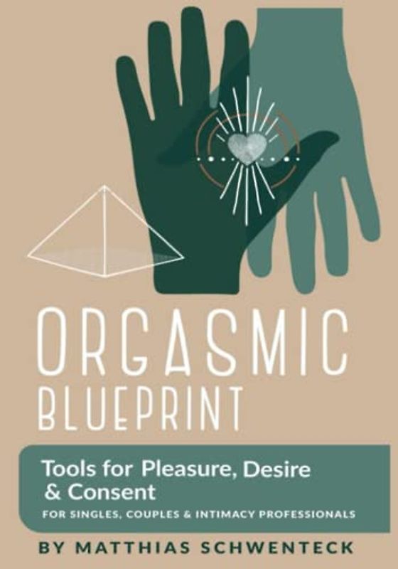 Orgasmic Blueprint: Tools for Pleasure, Desire and Consent