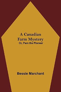 A Canadian Farm Mystery; Or, Pam the Pioneer