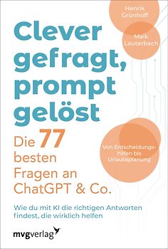 Clever gefragt, prompt gelöst – die 77 besten Fragen an ChatGPT & Co.